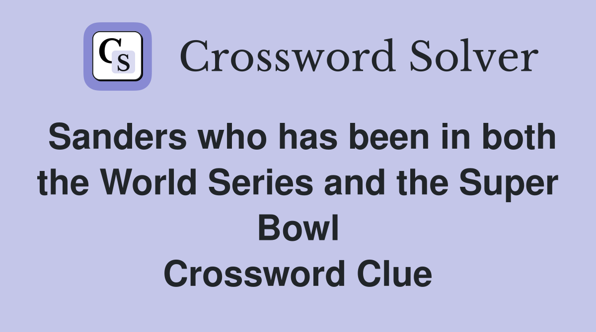 Sanders who has been in both the World Series and the Super Bowl Crossword Clue