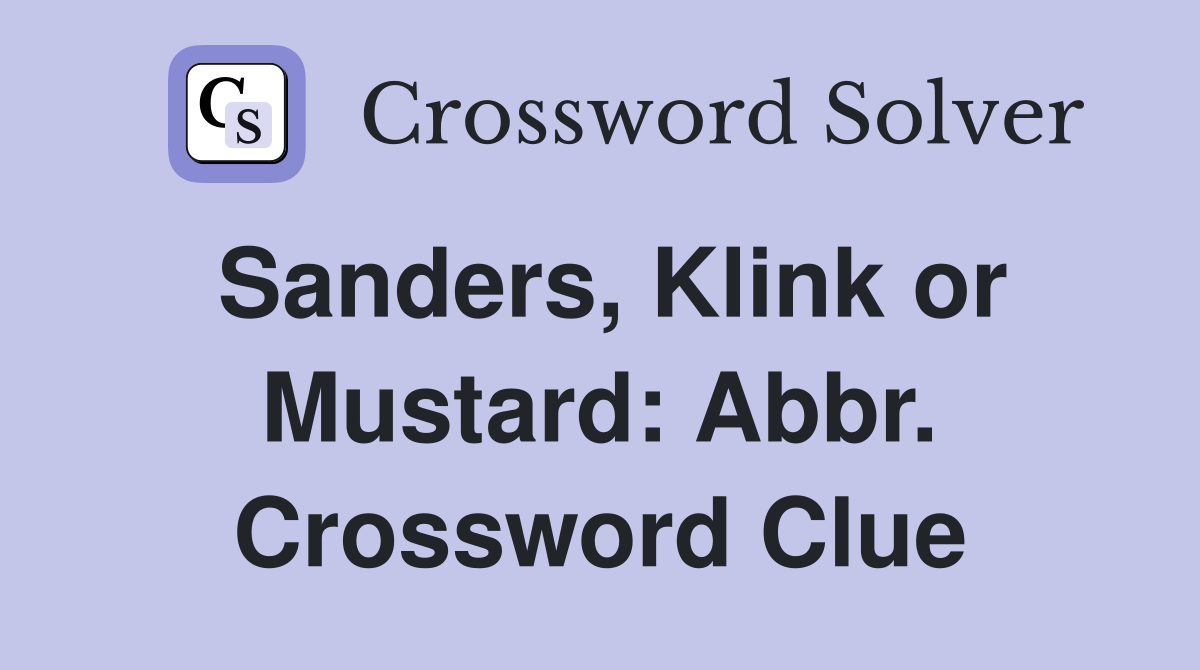 Sanders, Klink or Mustard: Abbr. Crossword Clue