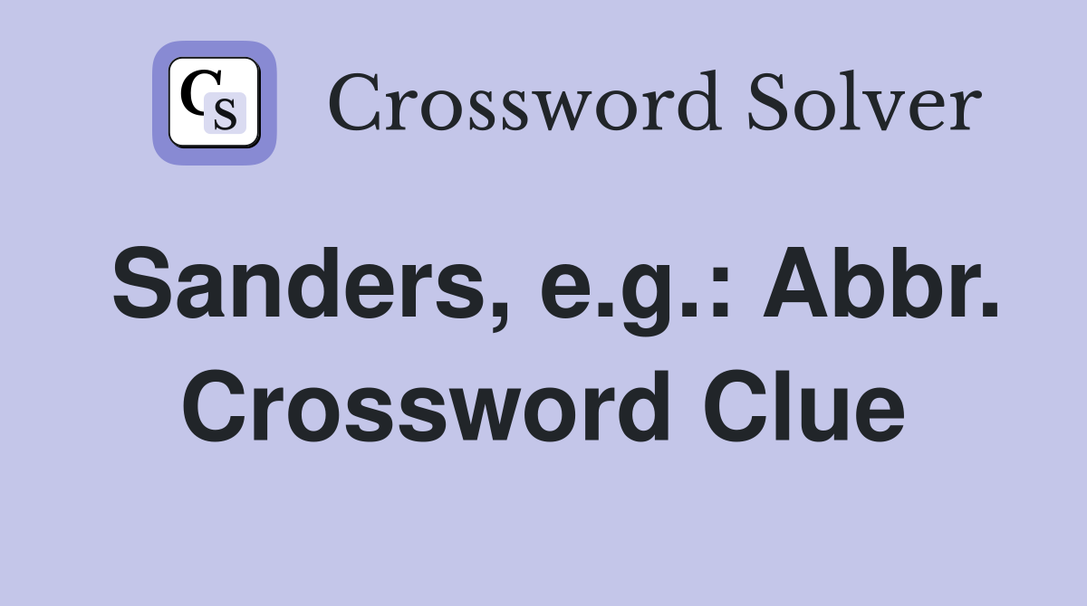 Sanders, e.g.: Abbr. Crossword Clue