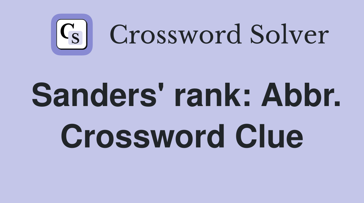 Sanders' rank: Abbr. Crossword Clue