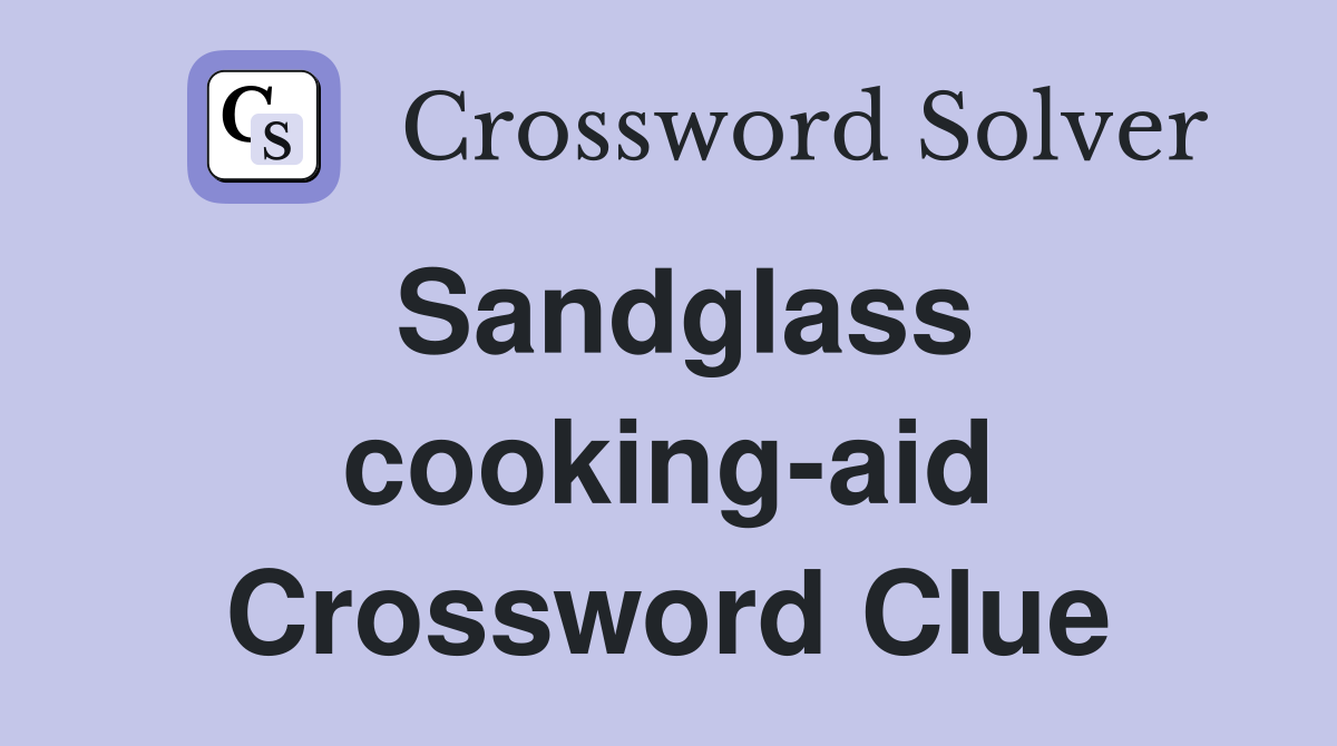 Sandglass cooking-aid Crossword Clue