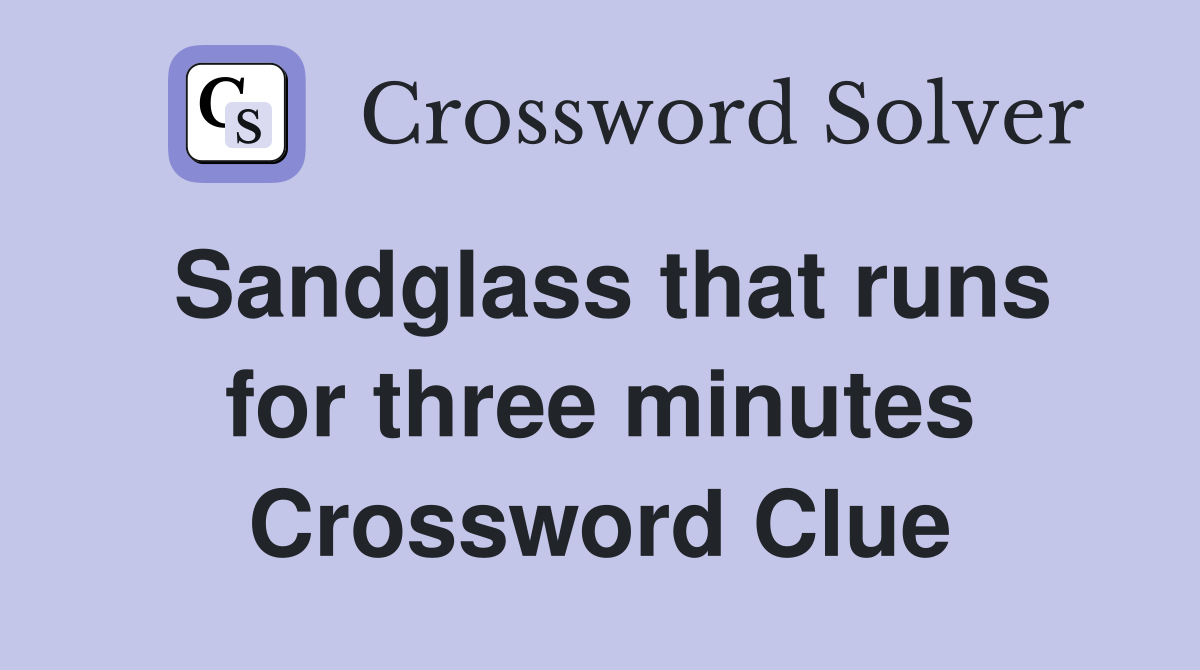 Sandglass that runs for three minutes Crossword Clue