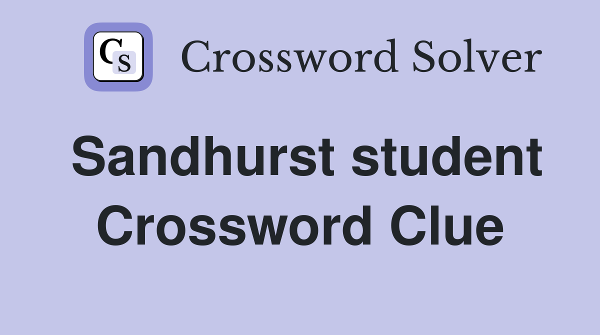Sandhurst student Crossword Clue