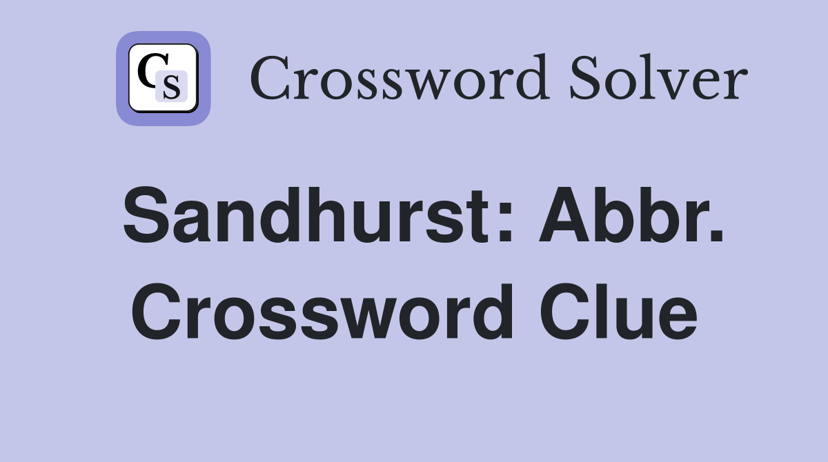 Sandhurst: Abbr. Crossword Clue