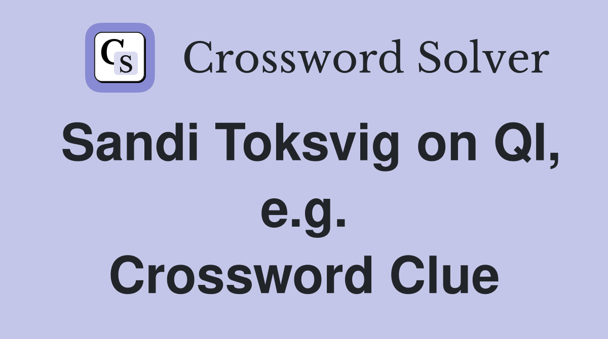 Sandi Toksvig on QI, e.g. Crossword Clue