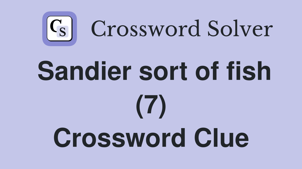 Sandier sort of fish (7) Crossword Clue