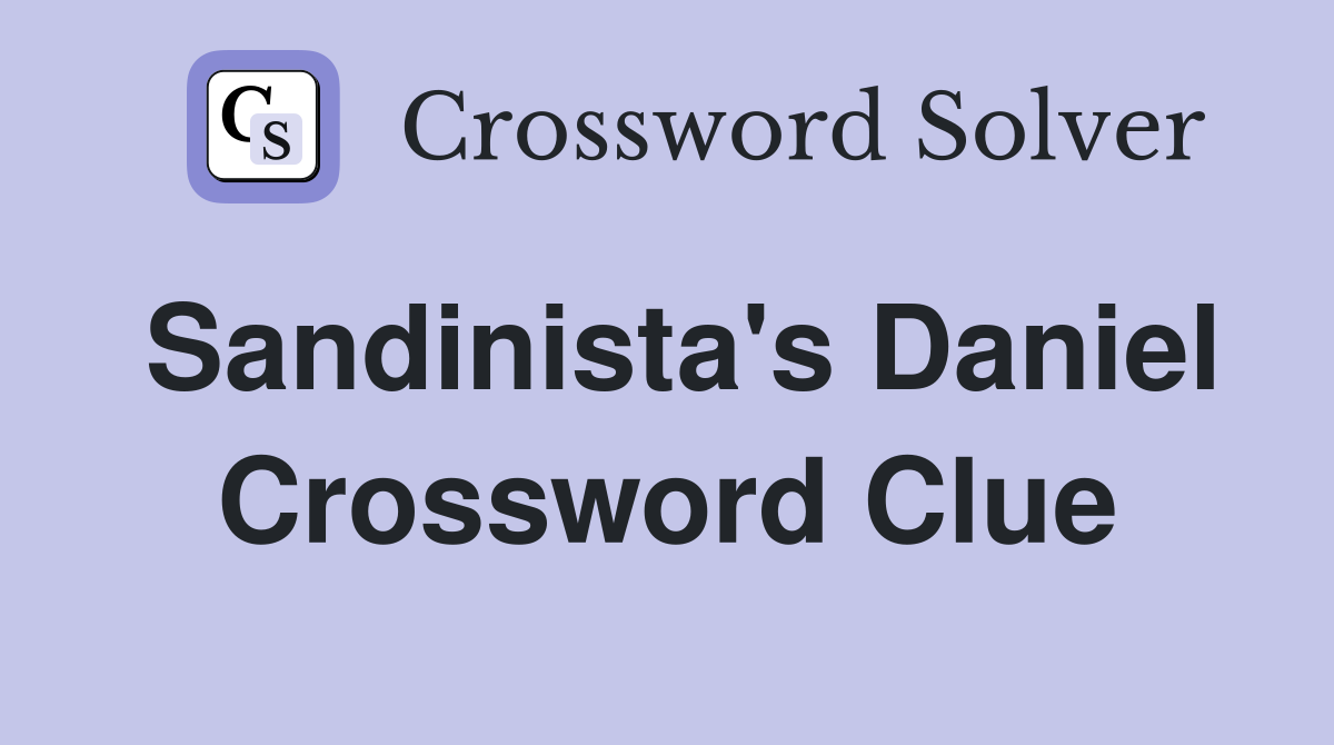 Sandinista's Daniel Crossword Clue