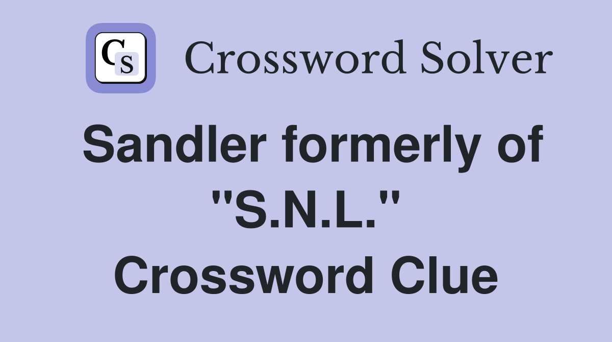 Sandler formerly of "S.N.L." Crossword Clue