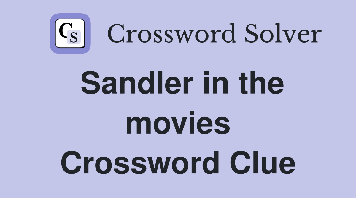 Sandler in the movies Crossword Clue