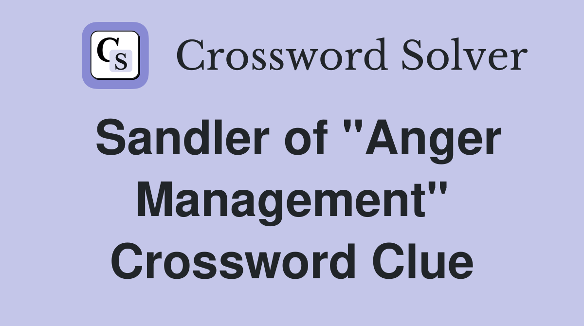 Sandler of "Anger Management" Crossword Clue