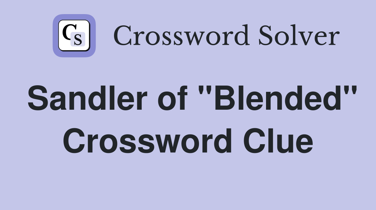 Sandler of "Blended" Crossword Clue