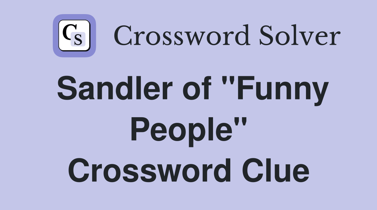 Sandler of "Funny People" Crossword Clue