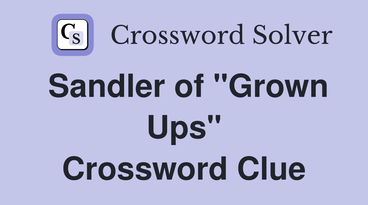 Sandler of "Grown Ups" Crossword Clue