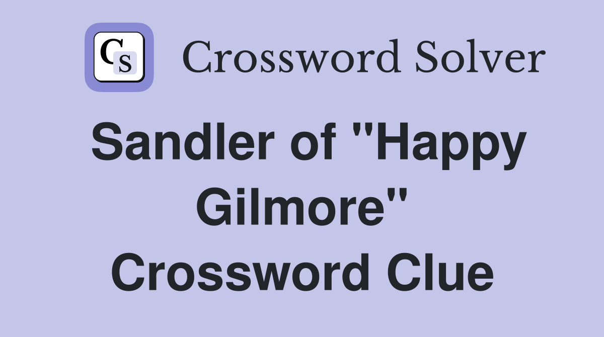 Sandler of "Happy Gilmore" Crossword Clue
