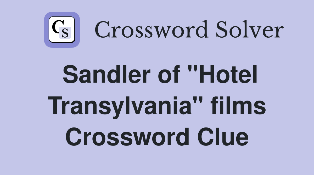 Sandler of "Hotel Transylvania" films Crossword Clue