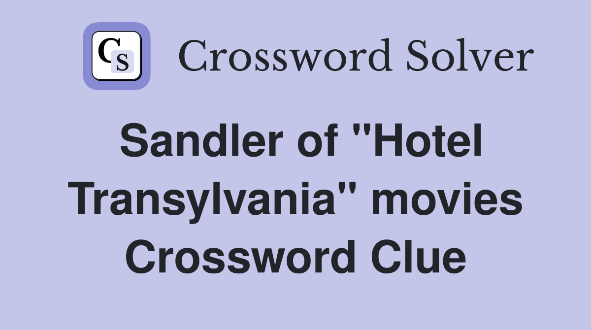 Sandler of "Hotel Transylvania" movies Crossword Clue