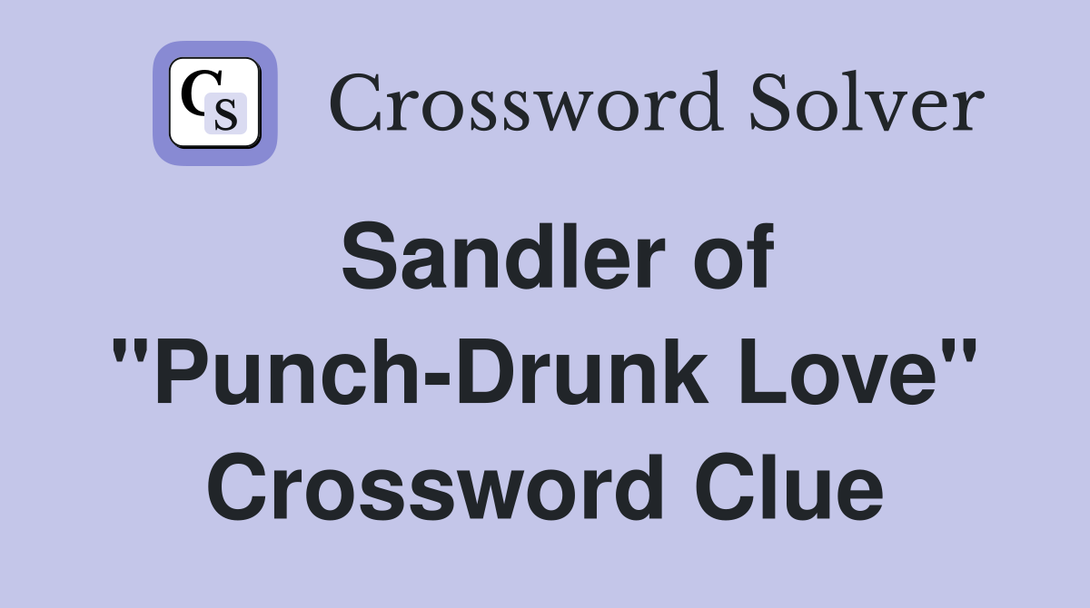 Sandler of "Punch-Drunk Love" Crossword Clue