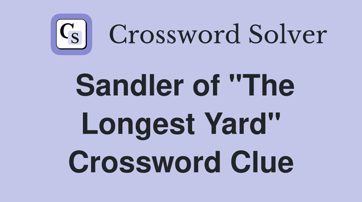 Sandler of "The Longest Yard" Crossword Clue