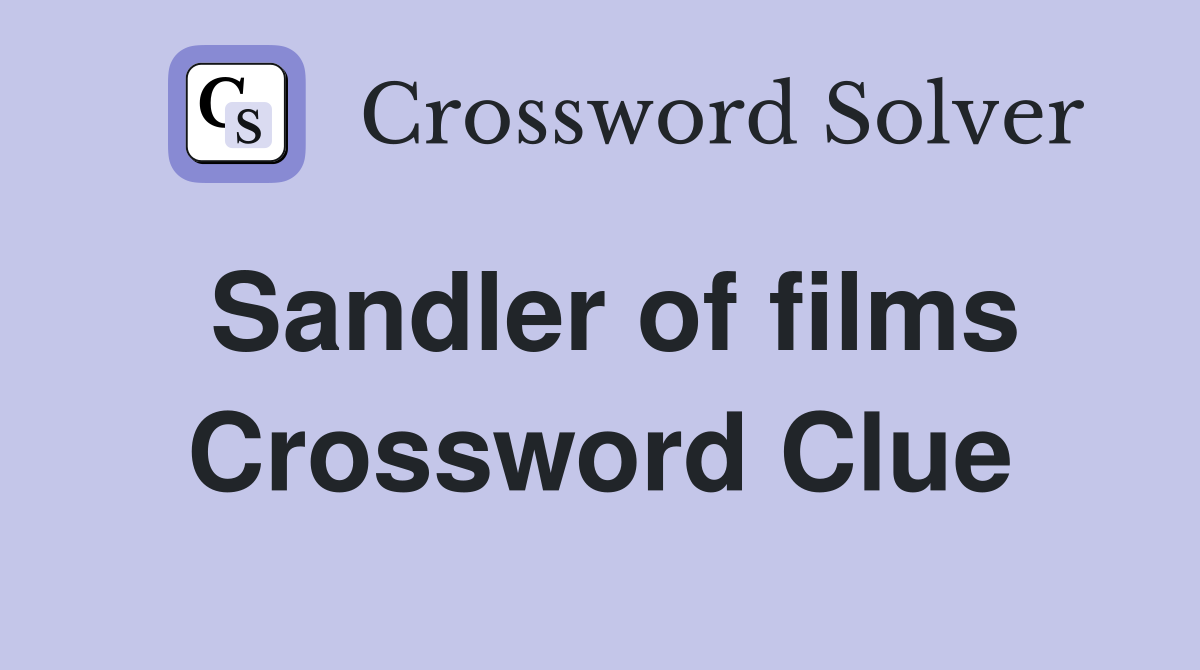 Sandler of films Crossword Clue