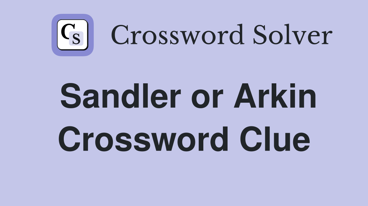 Sandler or Arkin Crossword Clue