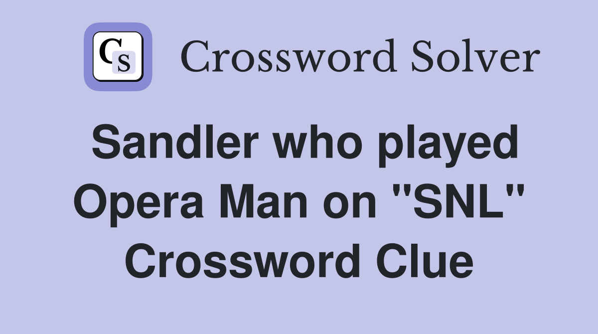 Sandler who played Opera Man on "SNL" Crossword Clue