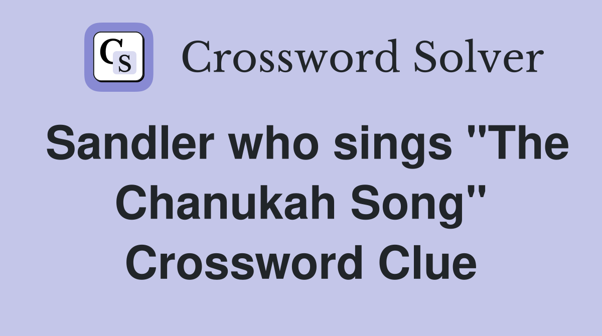 Sandler who sings "The Chanukah Song" Crossword Clue