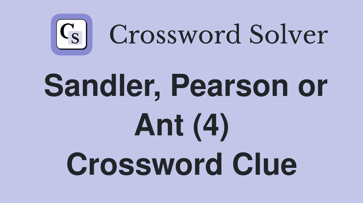 Sandler, Pearson or Ant (4) Crossword Clue