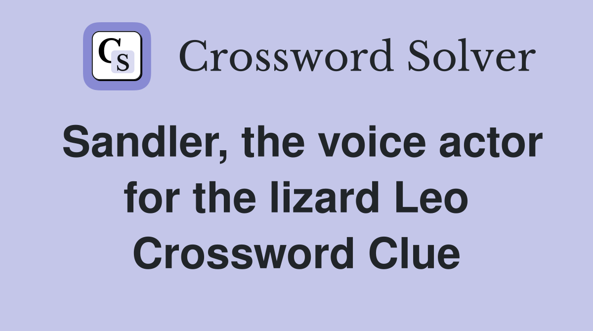 Sandler, the voice actor for the lizard Leo Crossword Clue