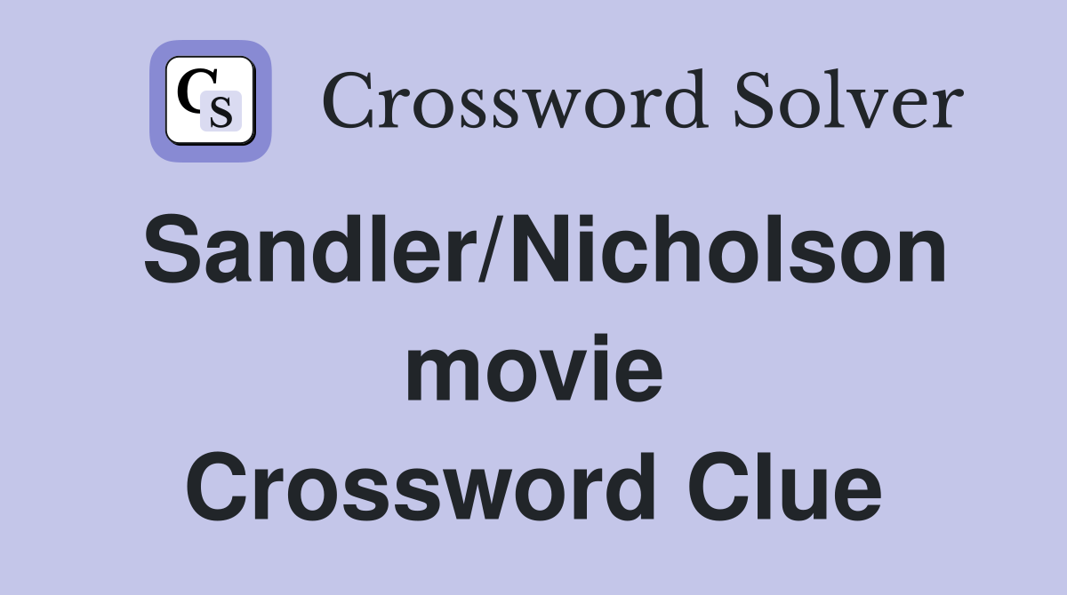 Sandler/Nicholson movie Crossword Clue