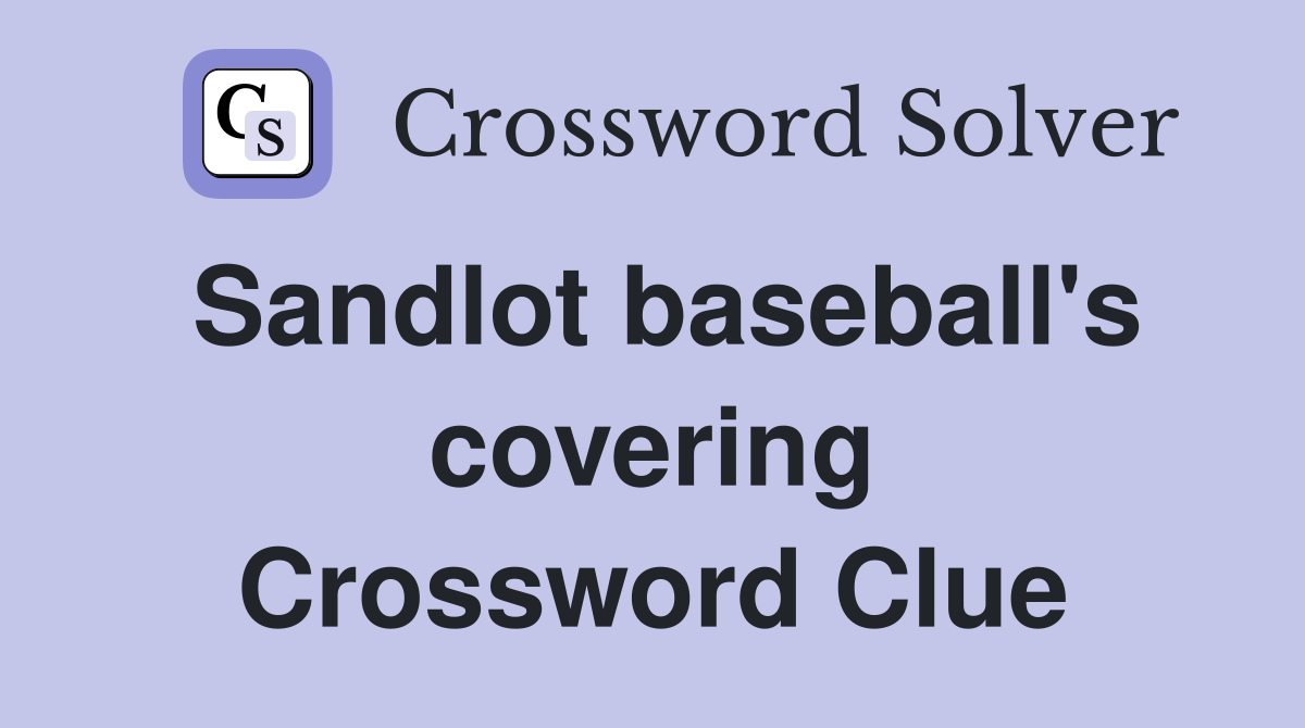 Sandlot baseball's covering Crossword Clue