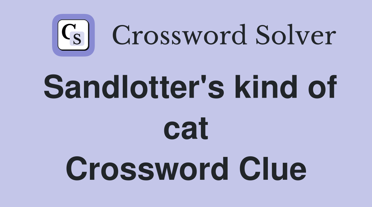 Sandlotter's kind of cat Crossword Clue