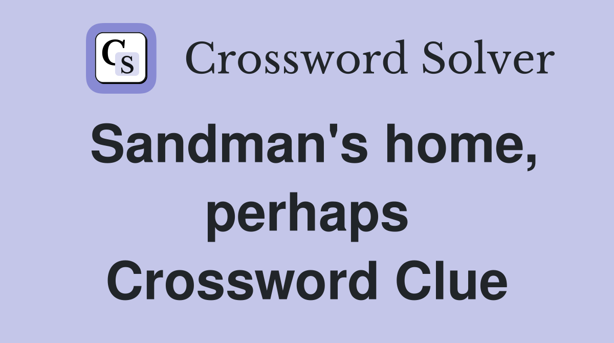 Sandman's home, perhaps Crossword Clue