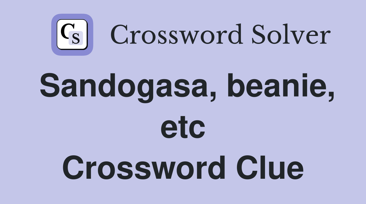 Sandogasa, beanie, etc Crossword Clue