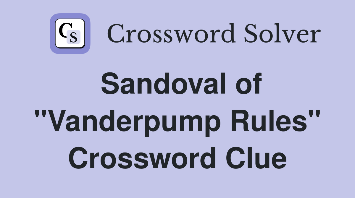 Sandoval of "Vanderpump Rules" Crossword Clue