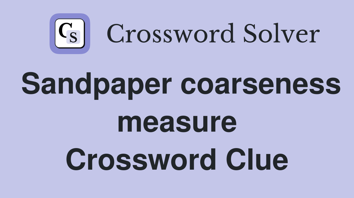 Sandpaper coarseness measure Crossword Clue