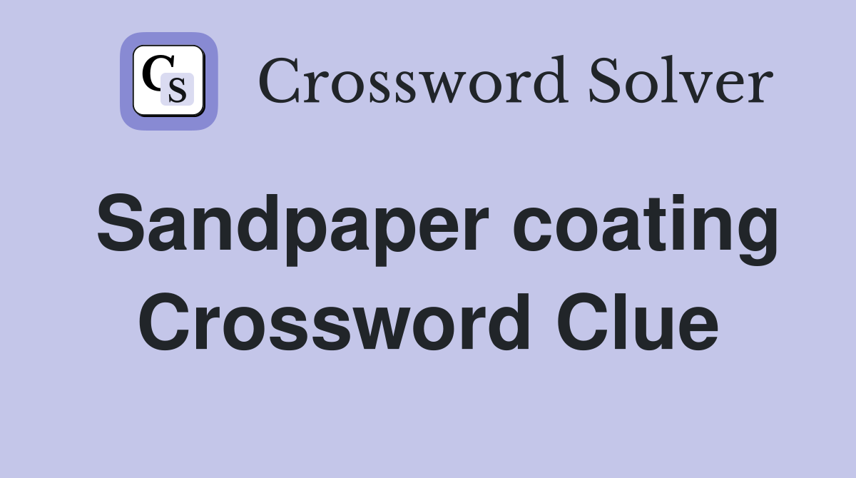 Sandpaper coating Crossword Clue