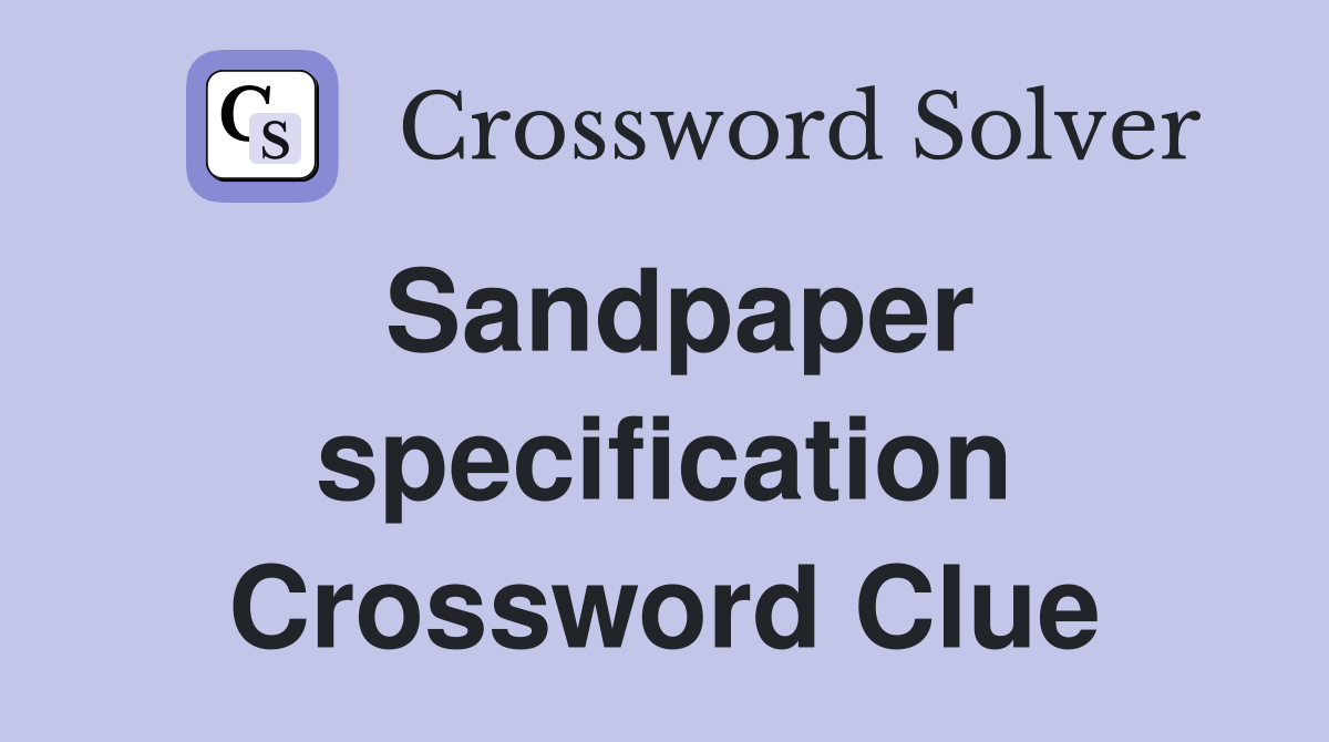 Sandpaper specification Crossword Clue