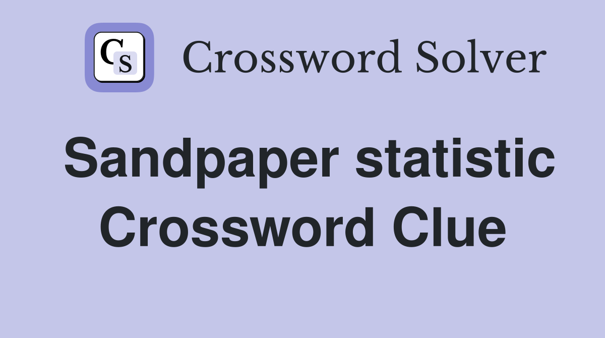 Sandpaper statistic Crossword Clue