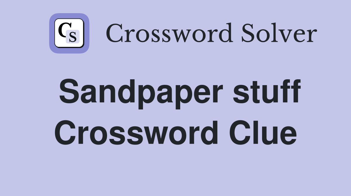 Sandpaper stuff Crossword Clue