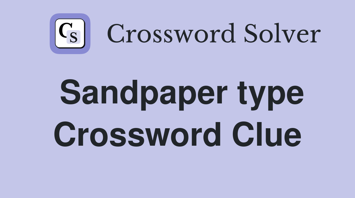 Sandpaper type Crossword Clue