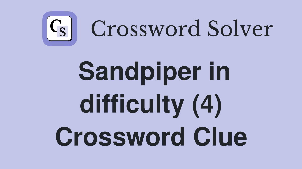 Sandpiper in difficulty (4) Crossword Clue