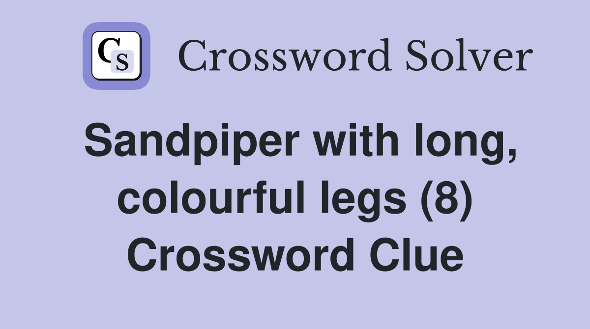 Sandpiper with long, colourful legs (8) Crossword Clue