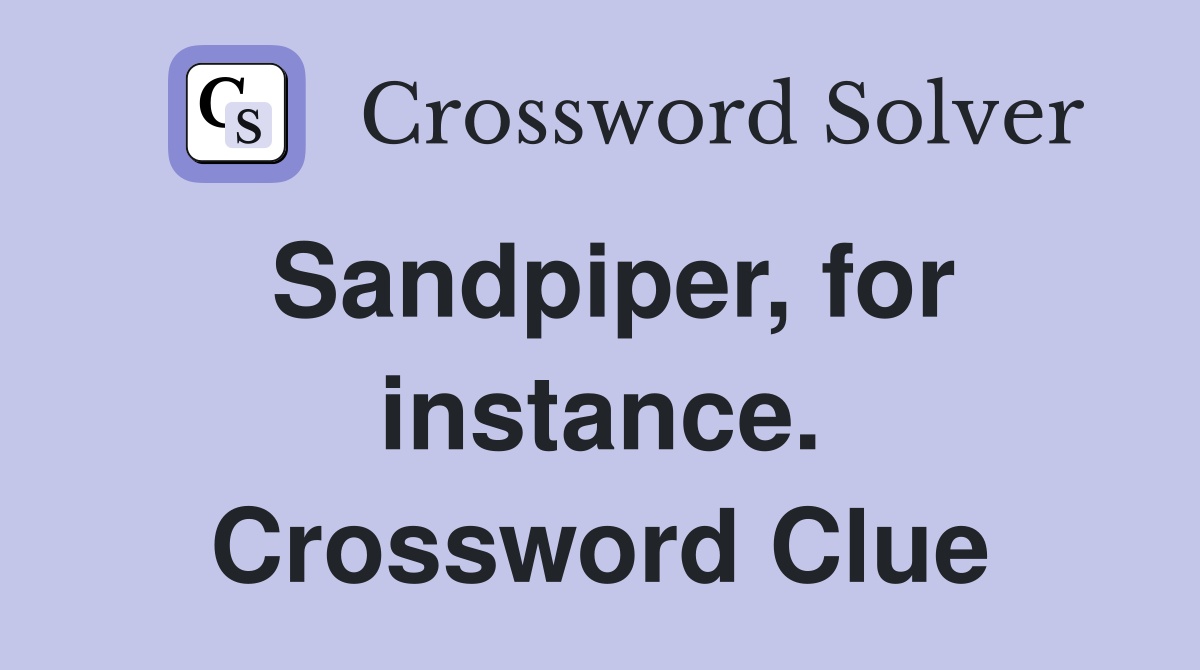 Sandpiper, for instance. Crossword Clue