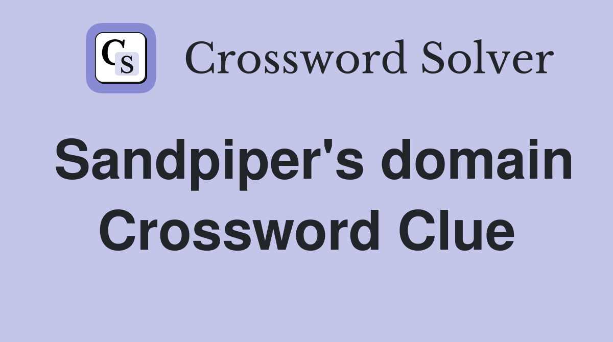 Sandpiper's domain Crossword Clue
