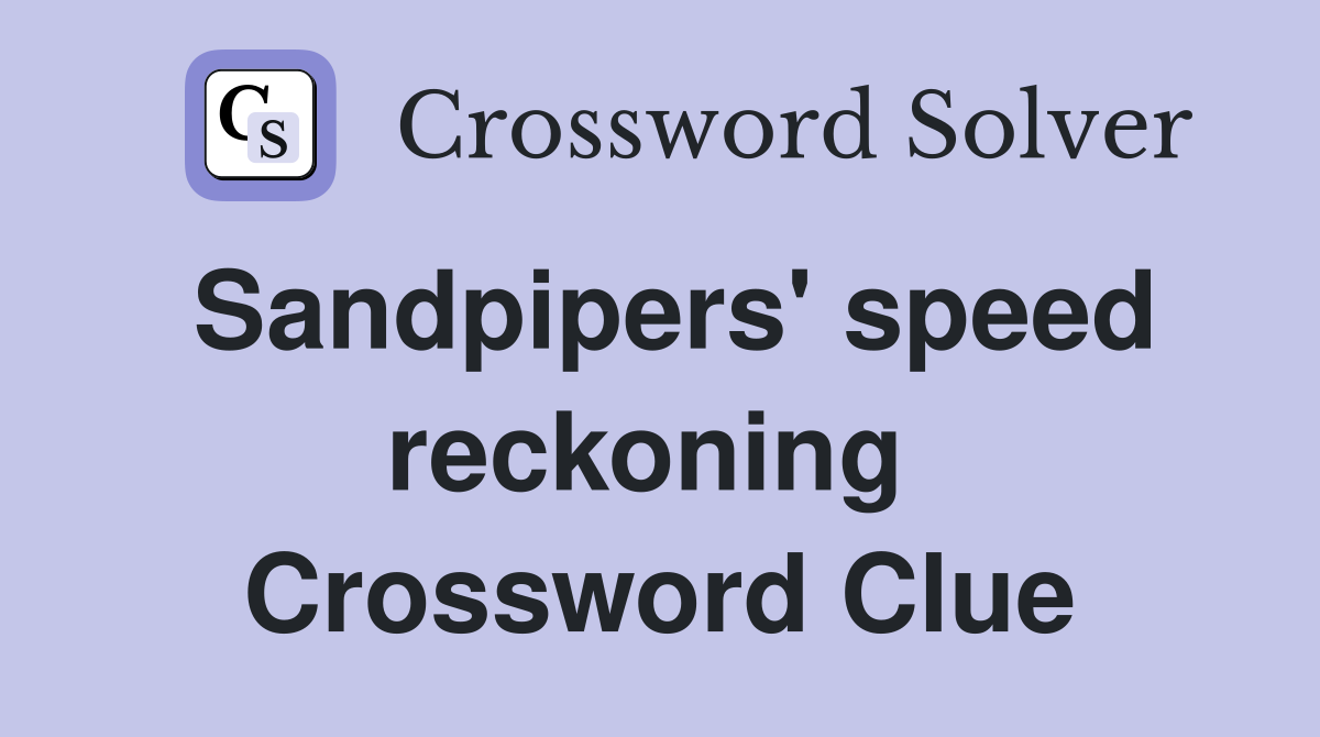 Sandpipers' speed reckoning  Crossword Clue