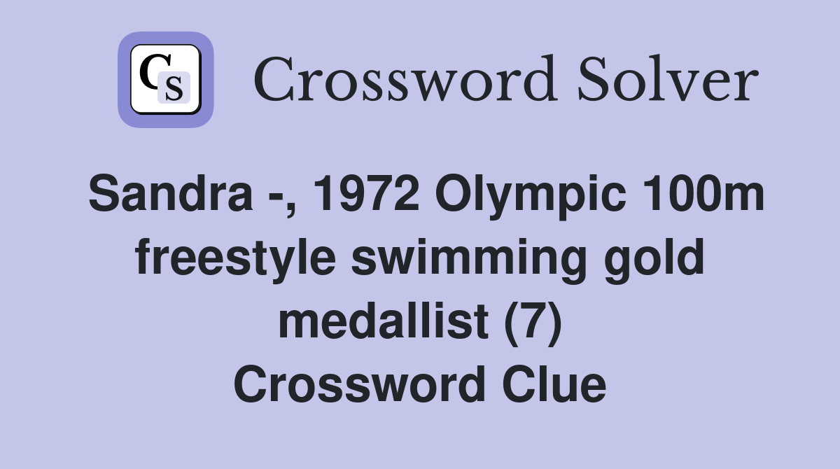 Sandra -, 1972 Olympic 100m freestyle swimming gold medallist (7) Crossword Clue