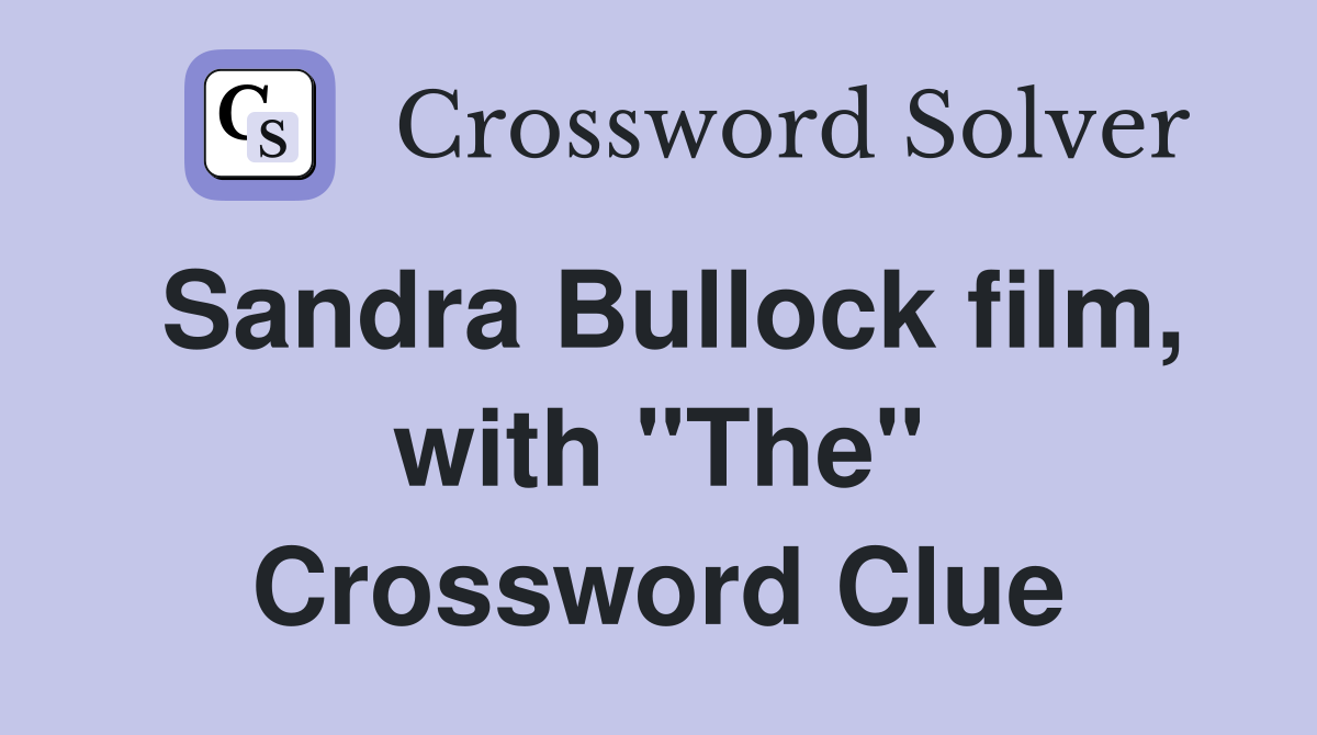 Sandra Bullock film, with "The" Crossword Clue