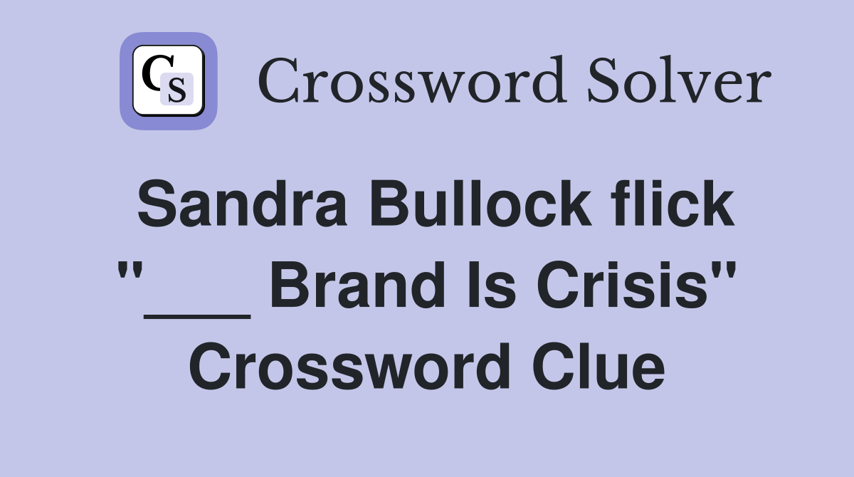 Sandra Bullock flick "___ Brand Is Crisis" Crossword Clue