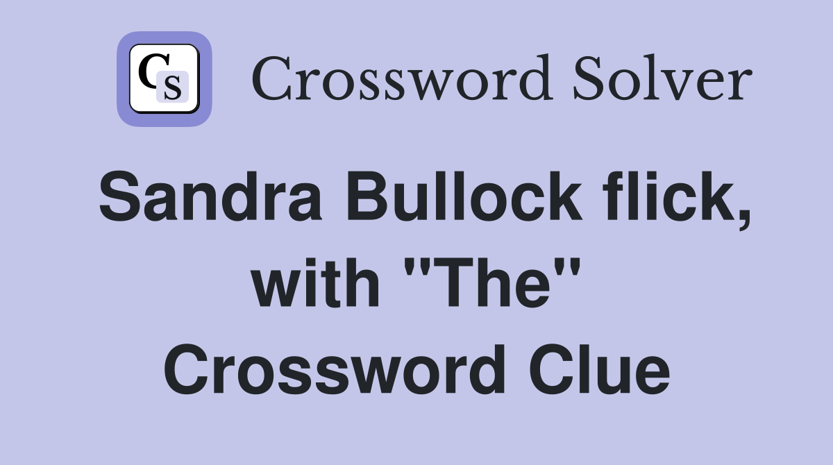 Sandra Bullock flick, with "The" Crossword Clue