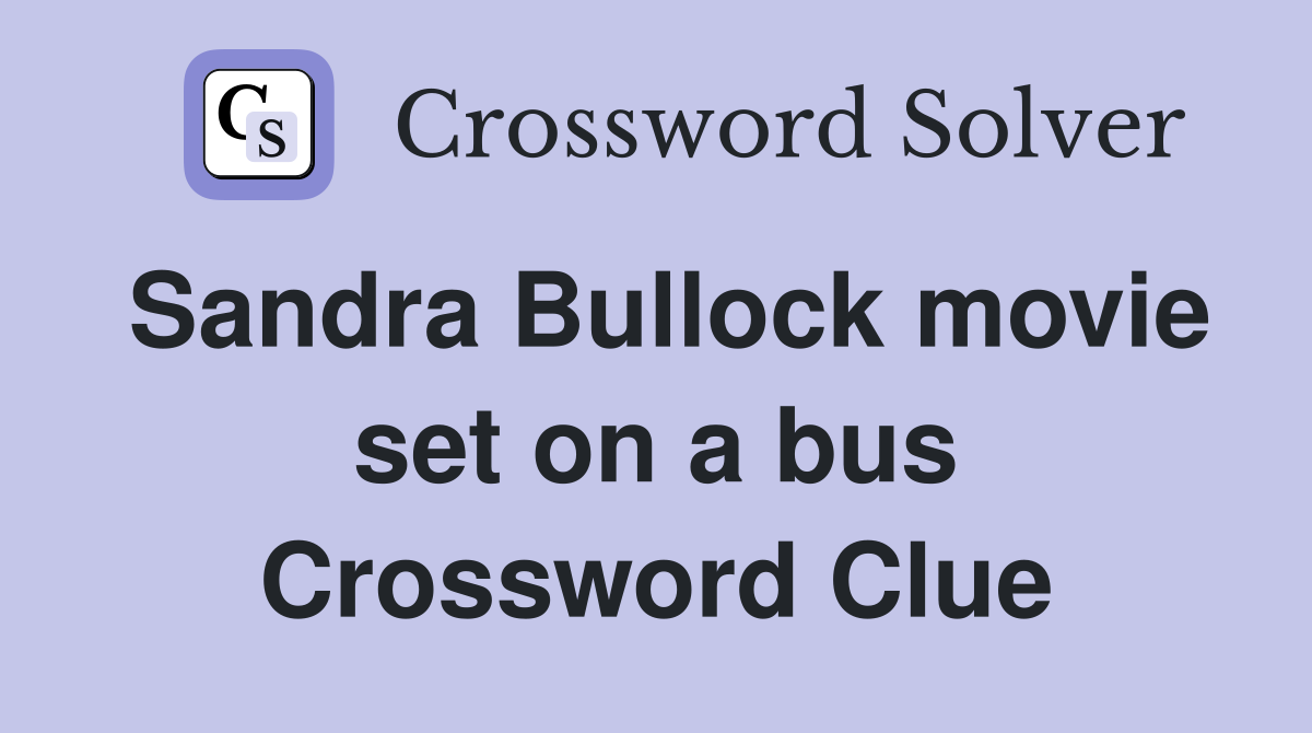 Sandra Bullock movie set on a bus Crossword Clue